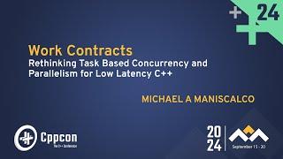 Work Contracts - Rethinking Task Based Concurrency & Parallelism for Low Latency C++ - CppCon 2024