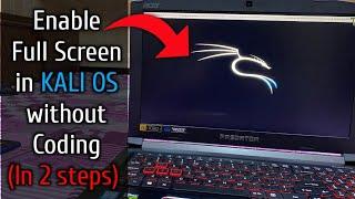 Enable full screen in KALI OS | Without coding enable full screen in KALI LINUX OS | Kali OS