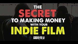 The Secret to Making Money with an Independent Film - Indie Film Hustle
