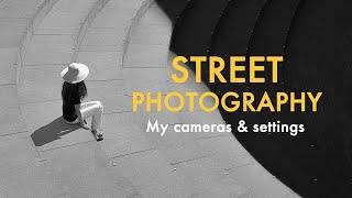 Street Photography, My cameras and Settings.