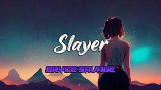 Bryce Savage - Slayer (Lyrics)