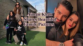 Aiman Khan Shares Beautiful Family Pictures// muneeb butt family