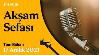  Akşam Sefası | 17 Aralık 2021 (Tüm Bölüm) #AkşamSefası