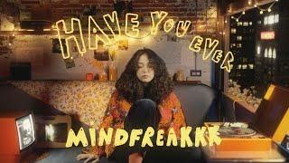 mindfreakkk - Have You Ever (Official Video)