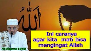 K.H muhammad bakhiet || Ini caranya agar kita mati bisa mengingat Allah