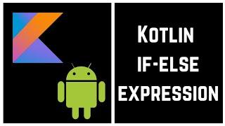 Kotlin Tutorial for Beginners - Kotlin if-else expression (With Example)