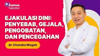 Ejakulasi Dini: Penyebab, Gejala, Pengobatan, dan Pencegahan