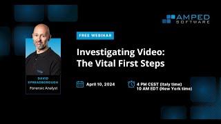 Webinar: Investigating Video - The Vital First Steps