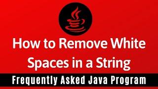 Frequently Asked Java Program 25: How To Remove White Spaces in a String