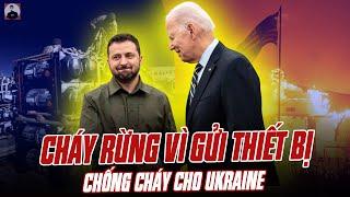 DÂN MỸ NÓI CHÁY RỪNG VÌ GỬI THIẾT BỊ CHỐNG CHÁY CHO UKRAINE: TÌNH ANH  EM CHẮC KHÓ BỀN LÂU