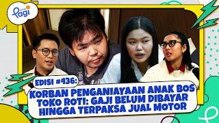 Edisi #436: Korban Penganiayaan Anak Bos Toko Roti: Gaji Belum Dibayar hingga Terpaksa Jual Motor