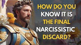 When will the NARCISSIST deliver the final discard and leave you for good?