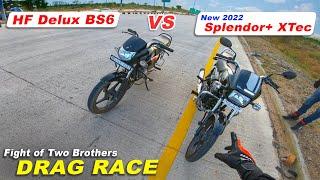 New 2022 Splendor Xtec  VS  HF Delux BS6 : DRAG RACE || भाइयो की लड़ाई खतरनाक ही होती है 