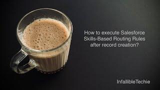 Execute Salesforce Skills Based Routing Rules after record creation