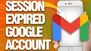 How To Fix Session Expired Google Account On Gmail [ eazy solution]