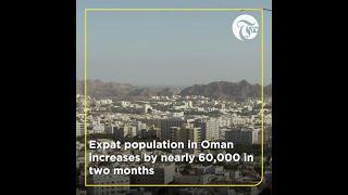 Morning Minute : Expat population in Oman increases by nearly 60,000 in two months