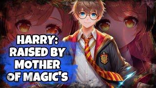 ( FOUNDERS ) What If Harry Potter Was Raised By Mother Of Magic’s?