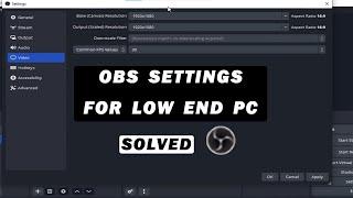 Best obs recording settings for low end pc (Solved)