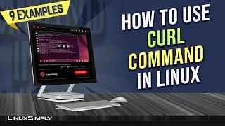 How to Use  “curl” Command in Linux [9 Practical Examples] | LinuxSimply