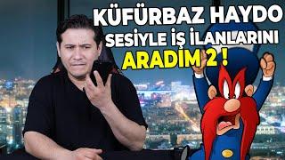 KÜFÜRBAZ HAYDO SESİYLE İŞ  İLANLARINI ARADIM 2 !