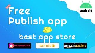 How to Publish an App Free? Samsung Galaxy App Store, Amazon App Store, Getjar Store