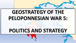 Geostrategy of the Peloponnesian War 5: Politics and Strategy