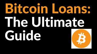 Bitcoin Loans (The Ultimate Guide)