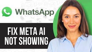 How to Fix Meta AI Not Showing on Whatsapp (2024)