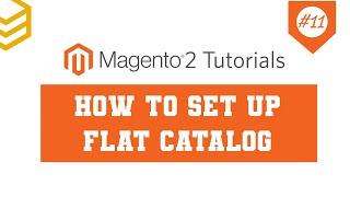 Magento 2 Tutorials - Lesson #11: How To Set up Flat Catalog