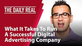 What It Takes To Run A Successful Digital Advertising Company with Ado Topuz - The Daily Real