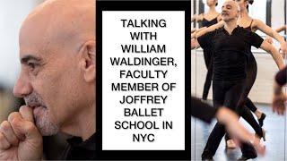 TALKING WITH WILLIAM WALDINGER - A FACULTY MEMBER OF JOFFREY BALLET SCHOOL IN NEW YORK