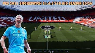 PES 2021 SMOKEPATCH 21.4.5 V18 AIO SEASON 25/26 ENCHANCED UPDATE