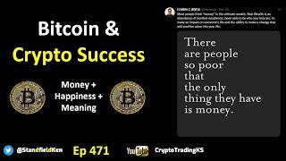 E471 - Bitcoin & Crypto Success is Money Happiness and Meaning - not ONLY money.