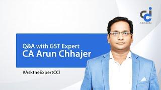 Q&A with GST Expert CA Arun Chhajer