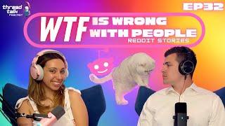 WTF is Wrong with People? Reddit Stories - ThreadTalk Podcast EP32