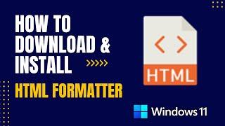 How to Download and Install HTML Formatter For Windows