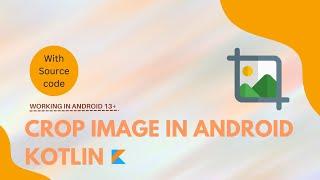 CROP IMAGE ANDROID | [ KOTLIN ] | Working in Android 13 or 13 + | [ CROP IMAGE ]