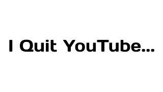 I Quit YouTube