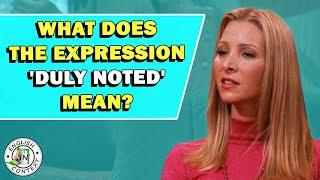 Expression 'Duly Noted' Meaning