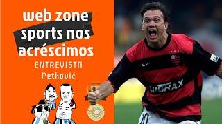 ENTREVISTA COM PETKOVIC | Web Zone Sports nos Acréscimos