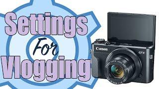 Canon G7X Mark ii: Settings for Vlogging