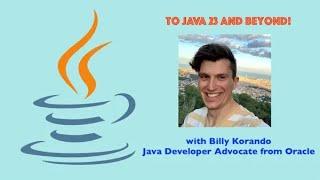 To Java 23 and Beyond! with Billy Korando