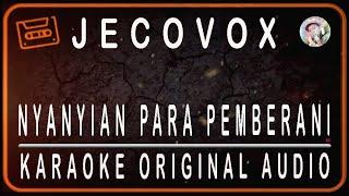 JECOVOX - NYANYIAN PARA PEMBERANI - KARAOKE ORIGINAL AUDIO