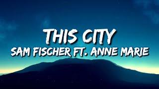 Sam Fischer Ft. Anne Marie - This City (Lyrics Video)