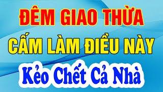 Đêm Giao Thừa Tuyệt Đối Cấm Làm 7 Việc Này Kẻo RƯỚC ĐẠI HOẠ, TÁN GIA BẠI SẢN, Tiền Bạc Đội Nón Ra Đi