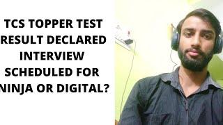 TCS TOPPER TEST RESULT DECLARED FOR INTERVIEW NINJA OR DIGITAL ?