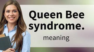 Understanding the "Queen Bee Syndrome" in the Workplace