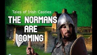 Tales of Irish Castles: The Normans Are Coming