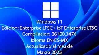 Windows 11 Enterprise LTSC/IoT Enterprise LTSC 24h2 26100.3476 actualización Marzo 2025 EN-ES-MX