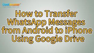 How to Transfer WhatsApp Messages from Android to iPhone? [Using Google Drive]